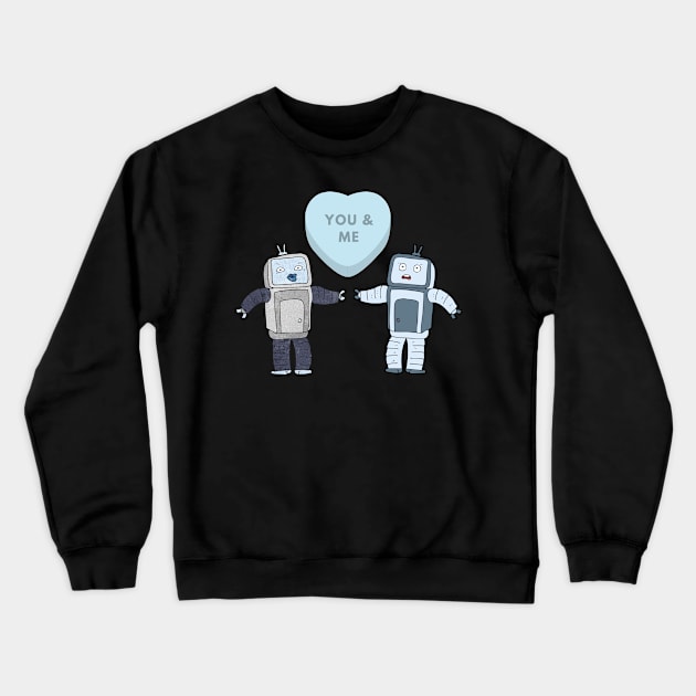 Me and you are Robot Crewneck Sweatshirt by dmangelo